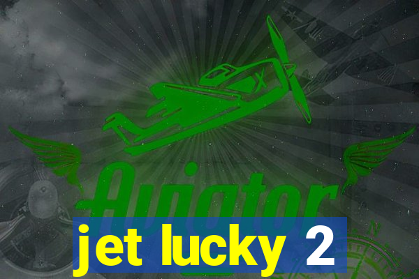 jet lucky 2